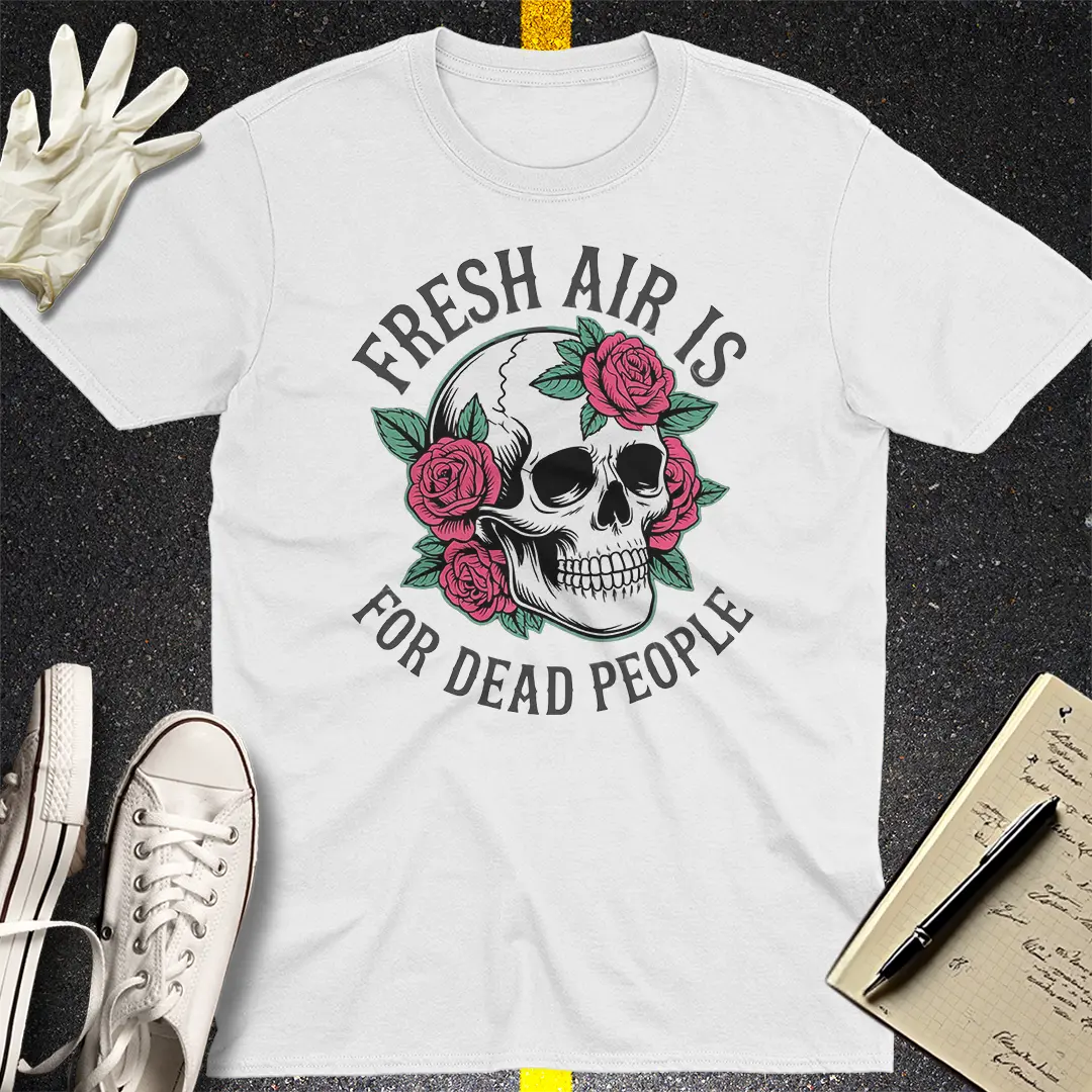 Fresh Air Is For Dead People T-Shirt