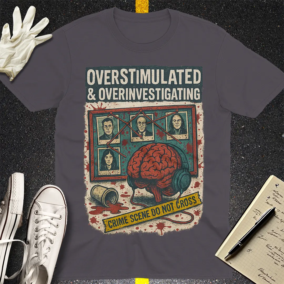 Overstimulated & Overinvestigating T-Shirt