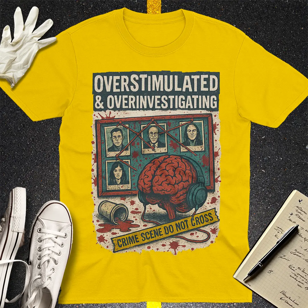 Overstimulated & Overinvestigating T-Shirt