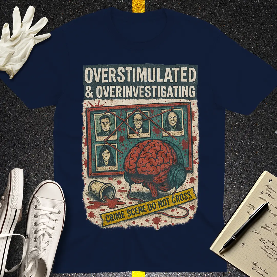 Overstimulated & Overinvestigating T-Shirt