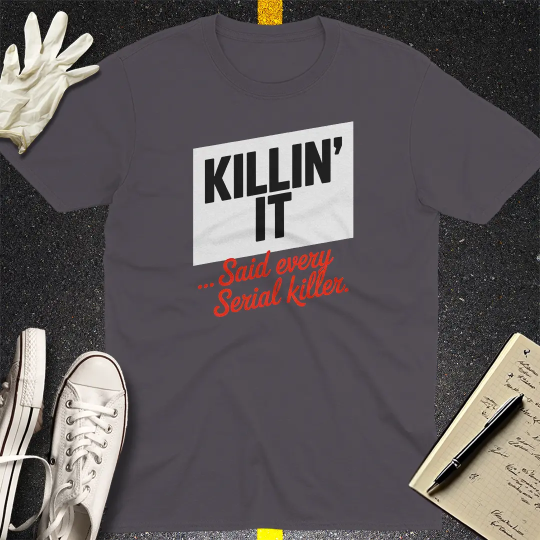 Killin' It Serial Killer T-Shirt