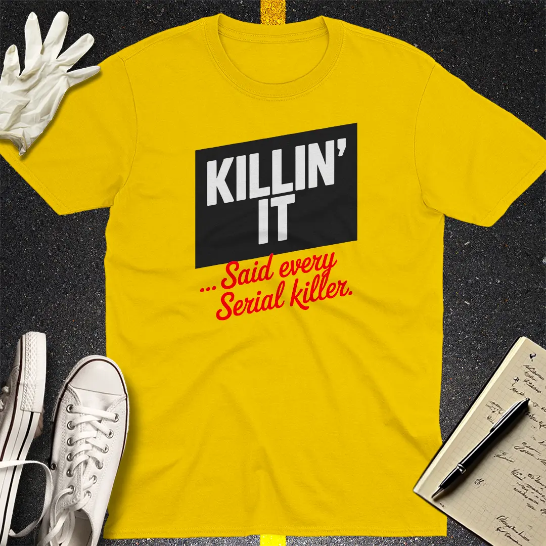 Killin' It Serial Killer T-Shirt