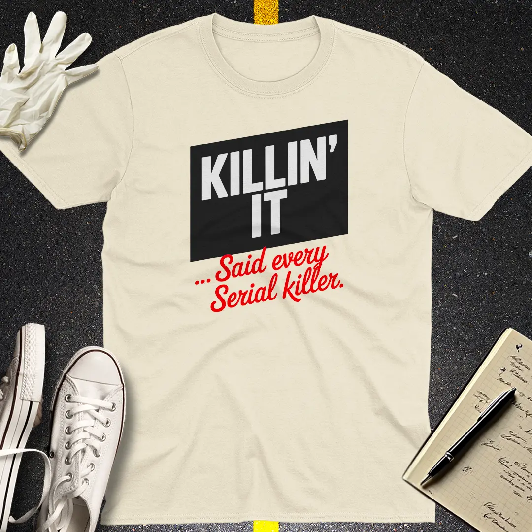 Killin' It Serial Killer T-Shirt