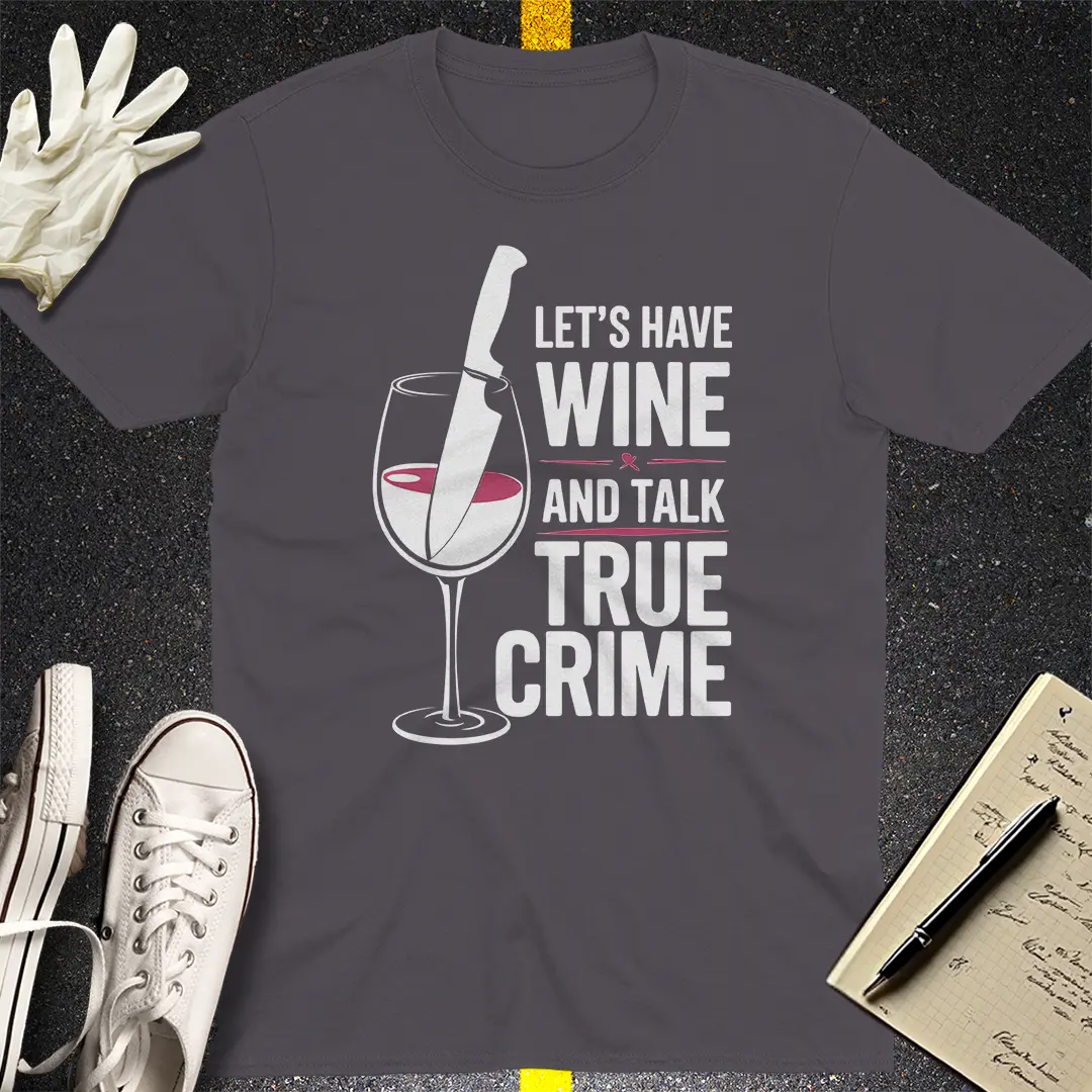 Wine & True Crime T-Shirt