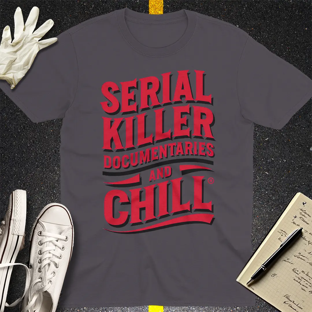Serial Killer Documentaries and Chill T-Shirt