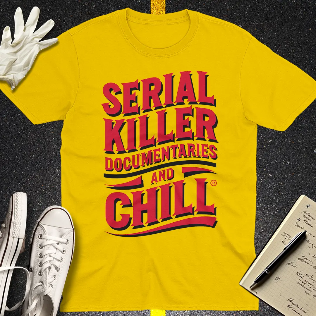 Serial Killer Documentaries and Chill T-Shirt