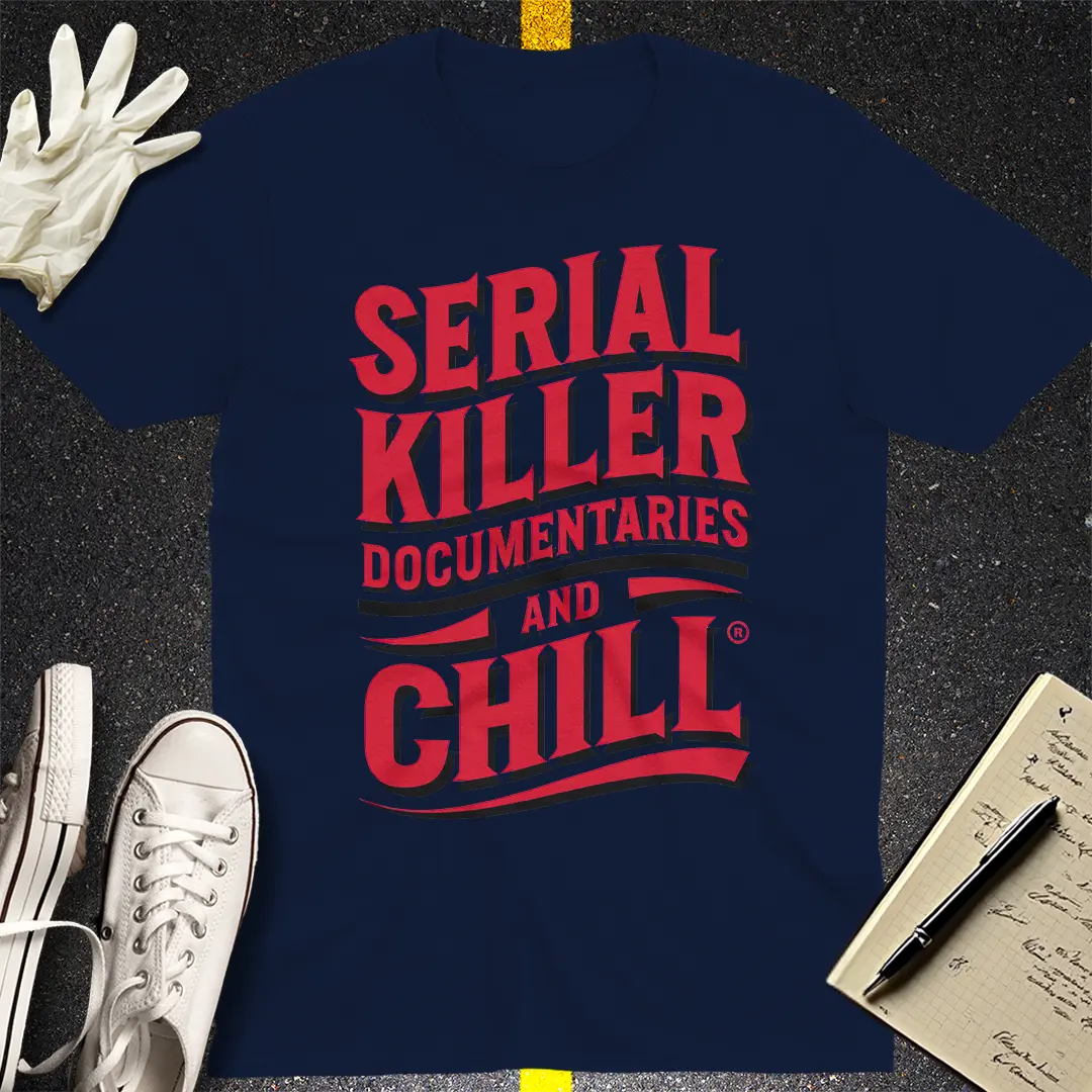 Serial Killer Documentaries and Chill T-Shirt