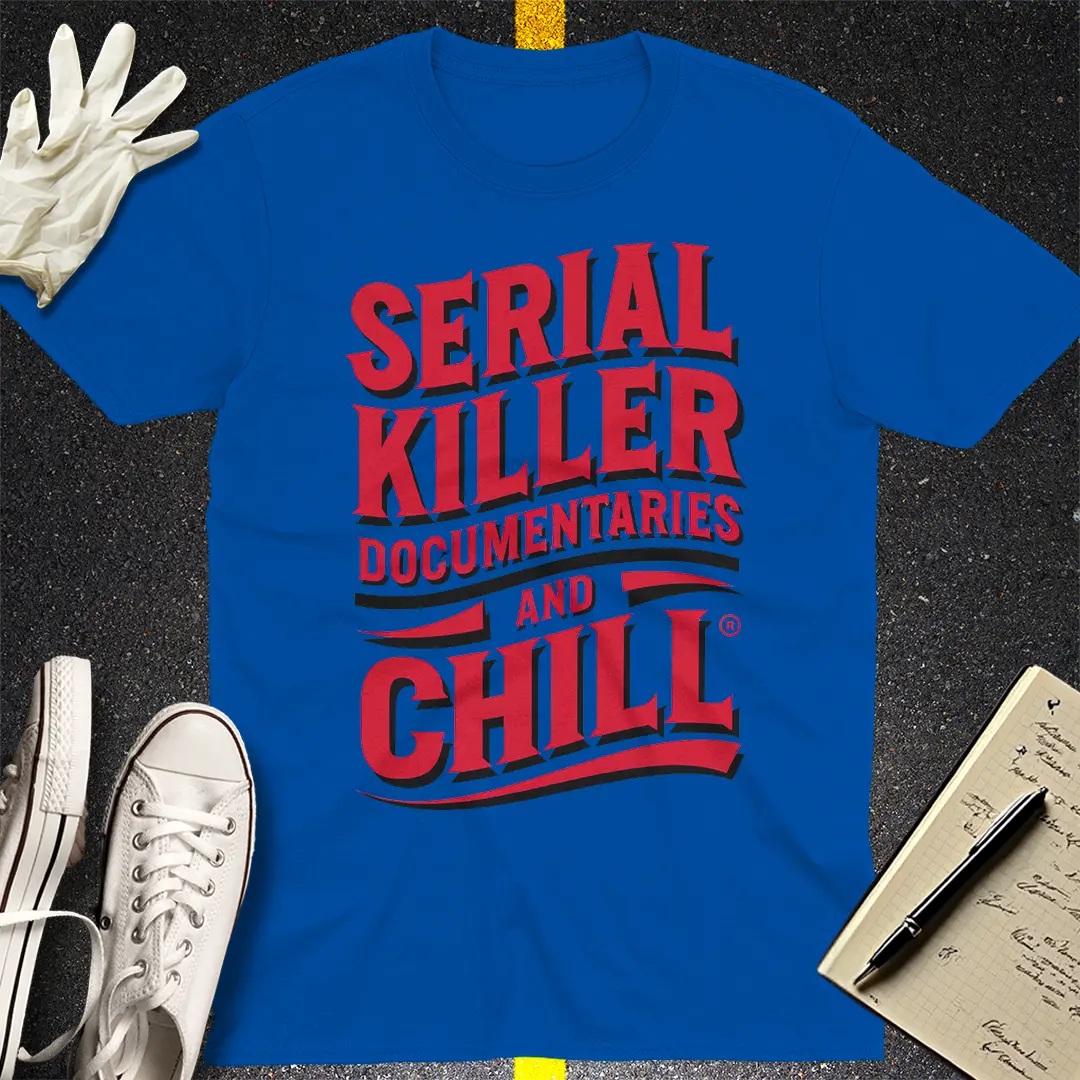 Serial Killer Documentaries and Chill T-Shirt