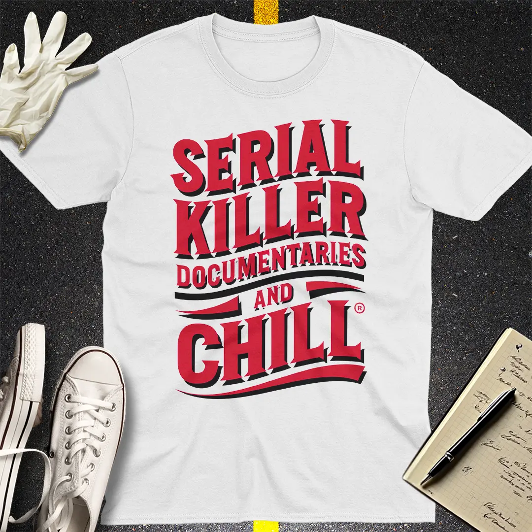 Serial Killer Documentaries and Chill T-Shirt