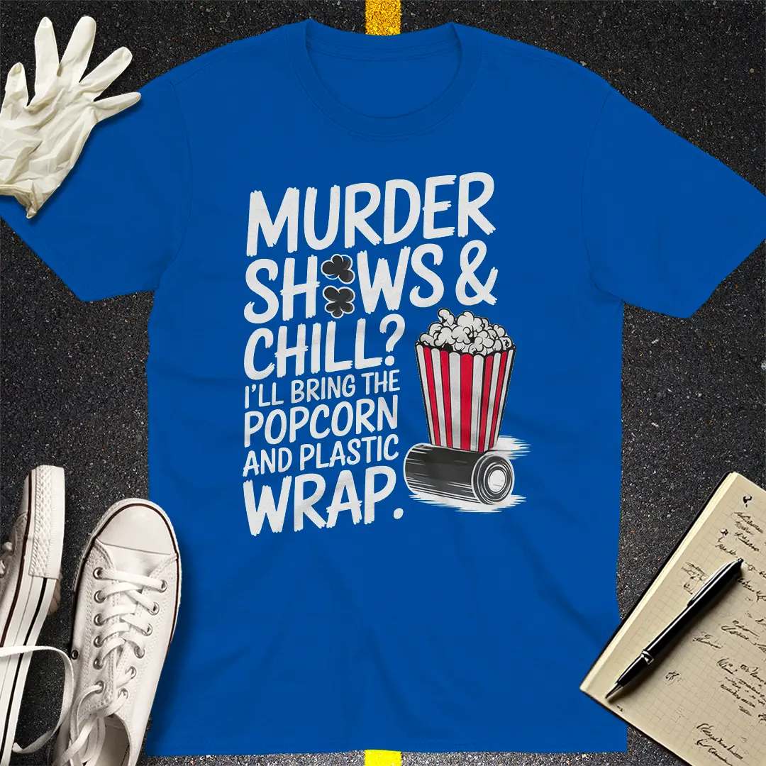 Murder Shows & Chill T-Shirt