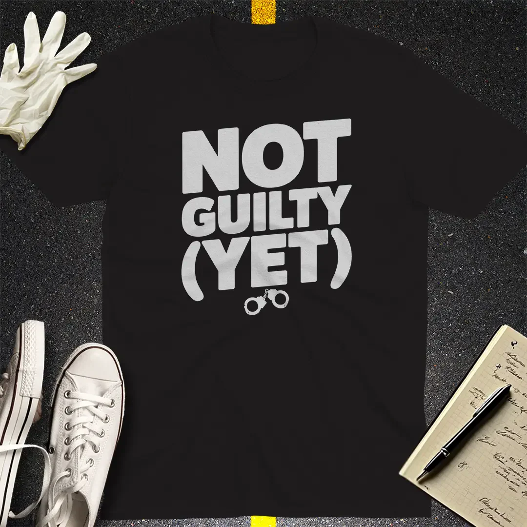 Not Guilty (Yet) T-Shirt