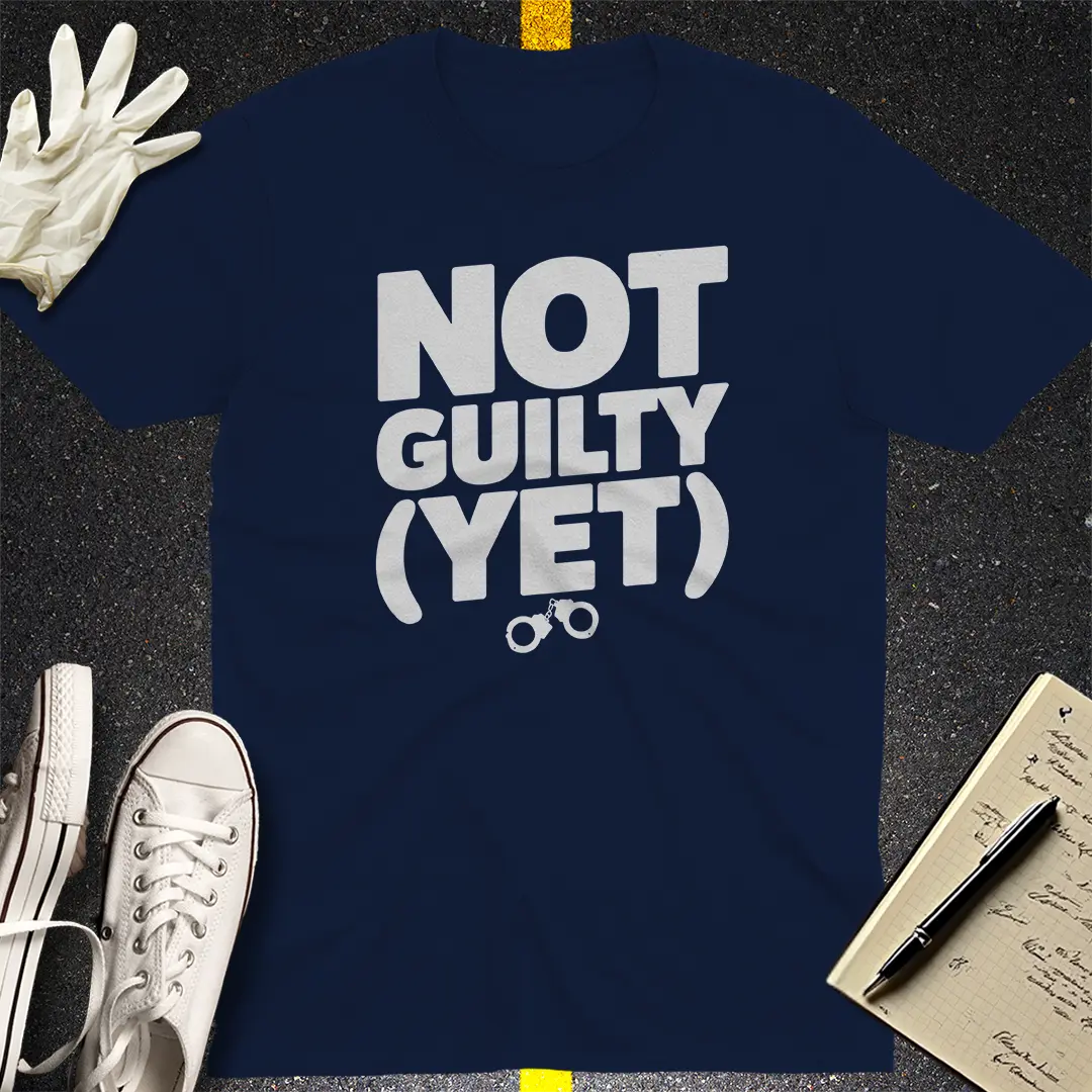 Not Guilty (Yet) T-Shirt