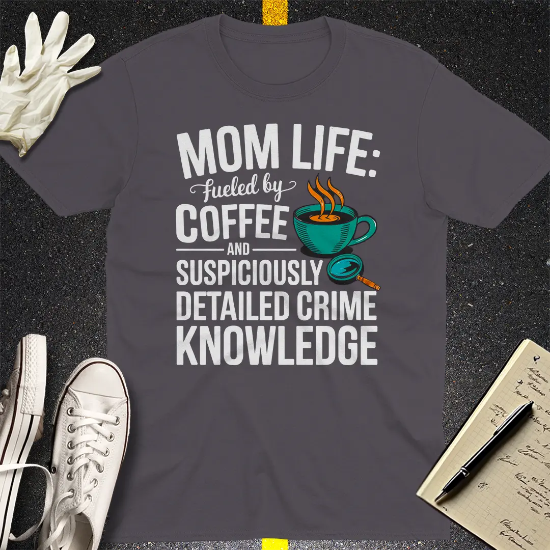 Mom Life Crime Knowledge T-Shirt