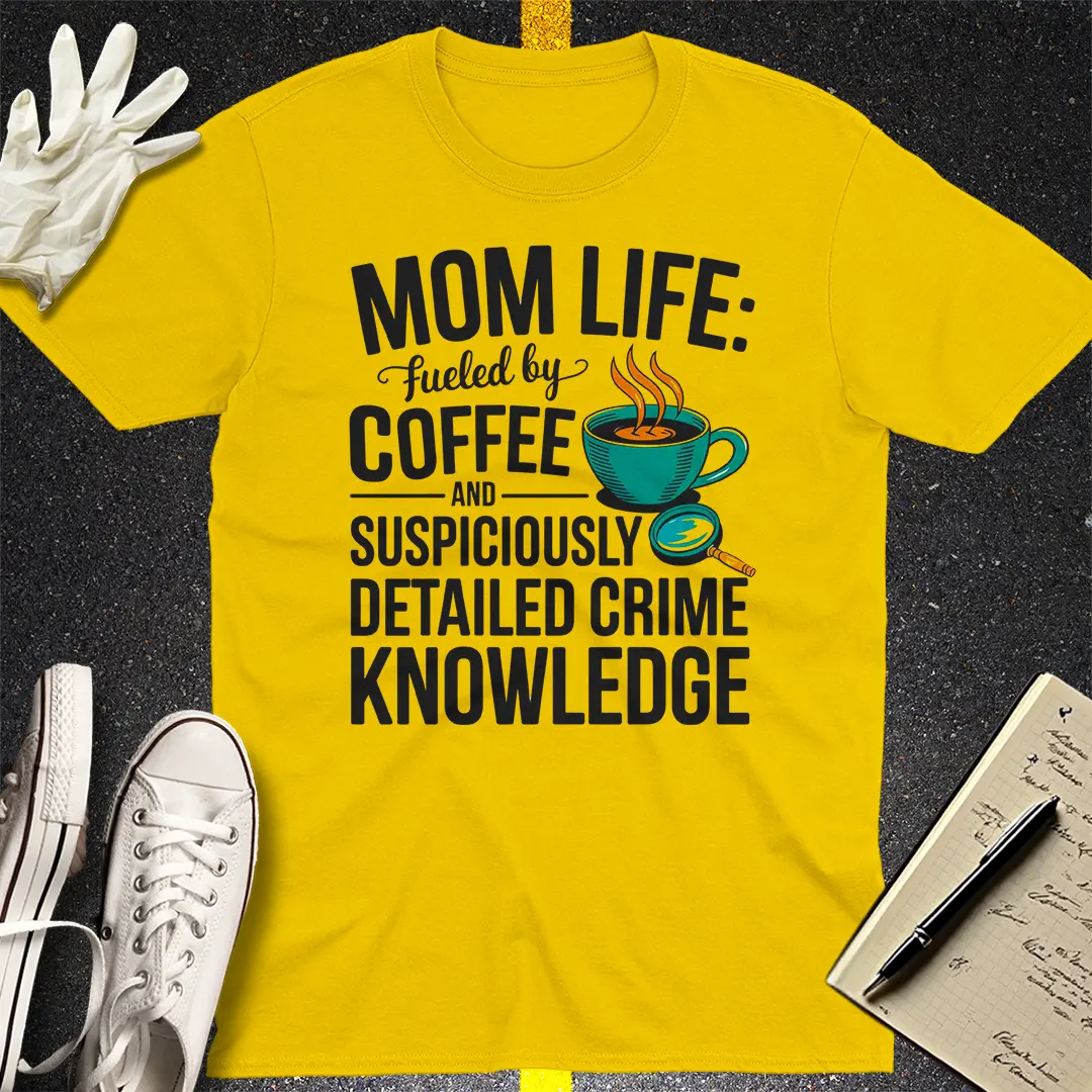 Mom Life Crime Knowledge T-Shirt