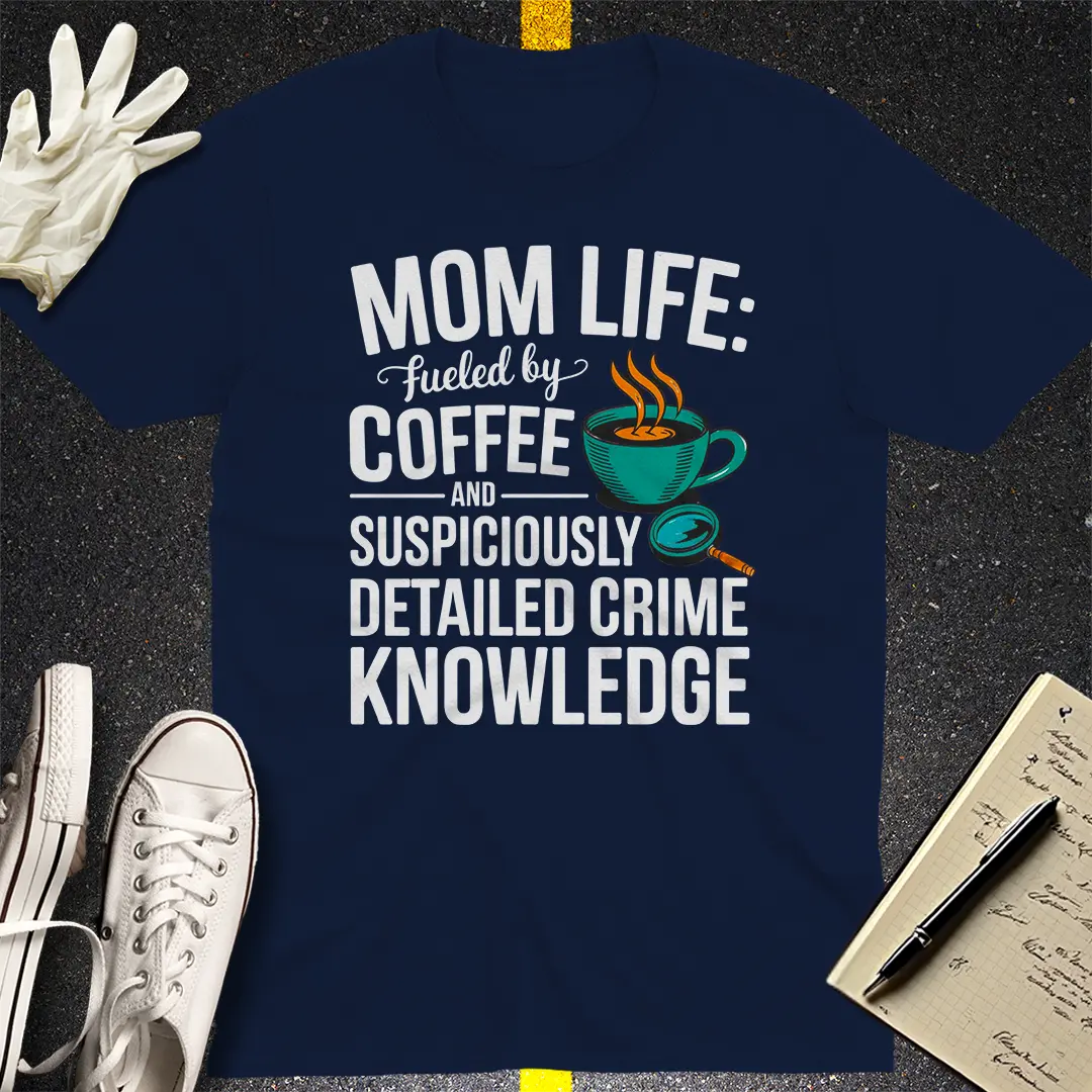 Mom Life Crime Knowledge T-Shirt