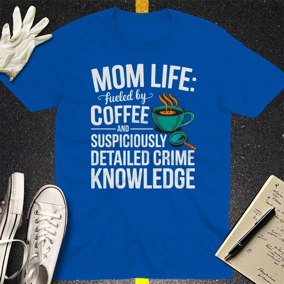 Mom Life Crime Knowledge T-Shirt