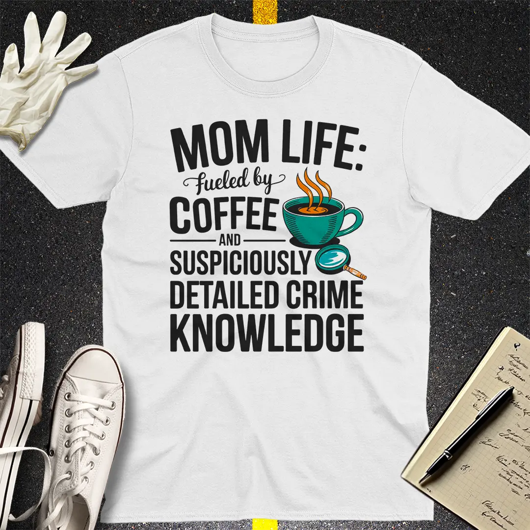 Mom Life Crime Knowledge T-Shirt