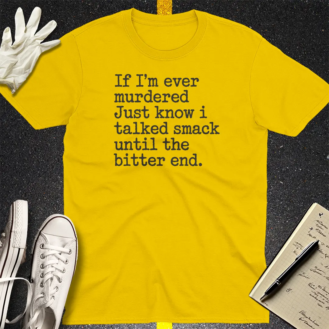 Talked Smack Till The End T-Shirt