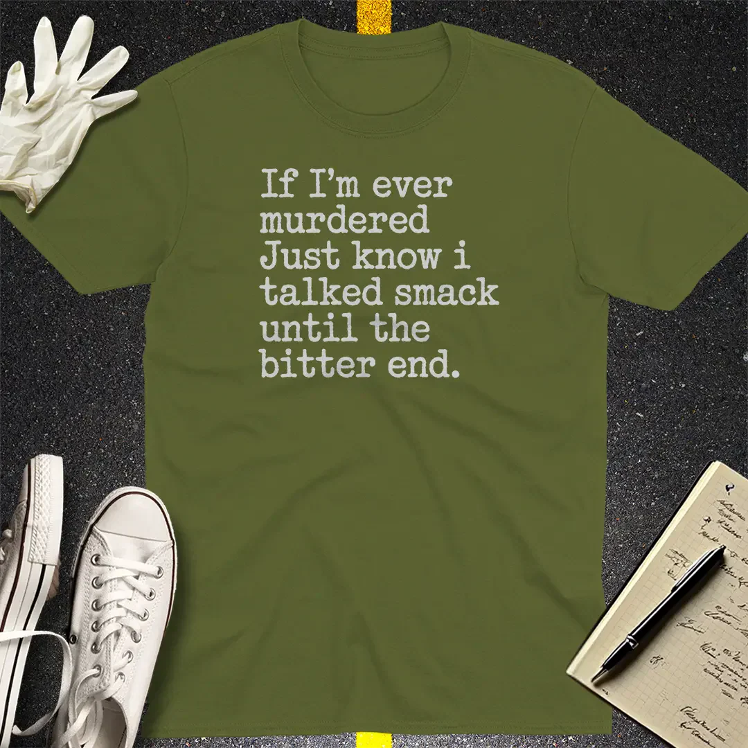 Talked Smack Till The End T-Shirt