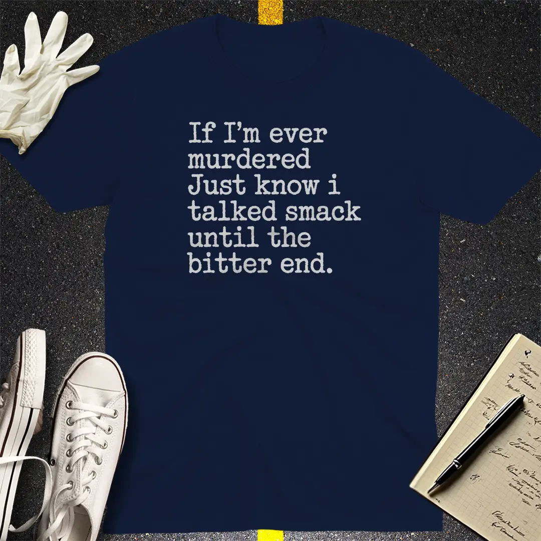 Talked Smack Till The End T-Shirt