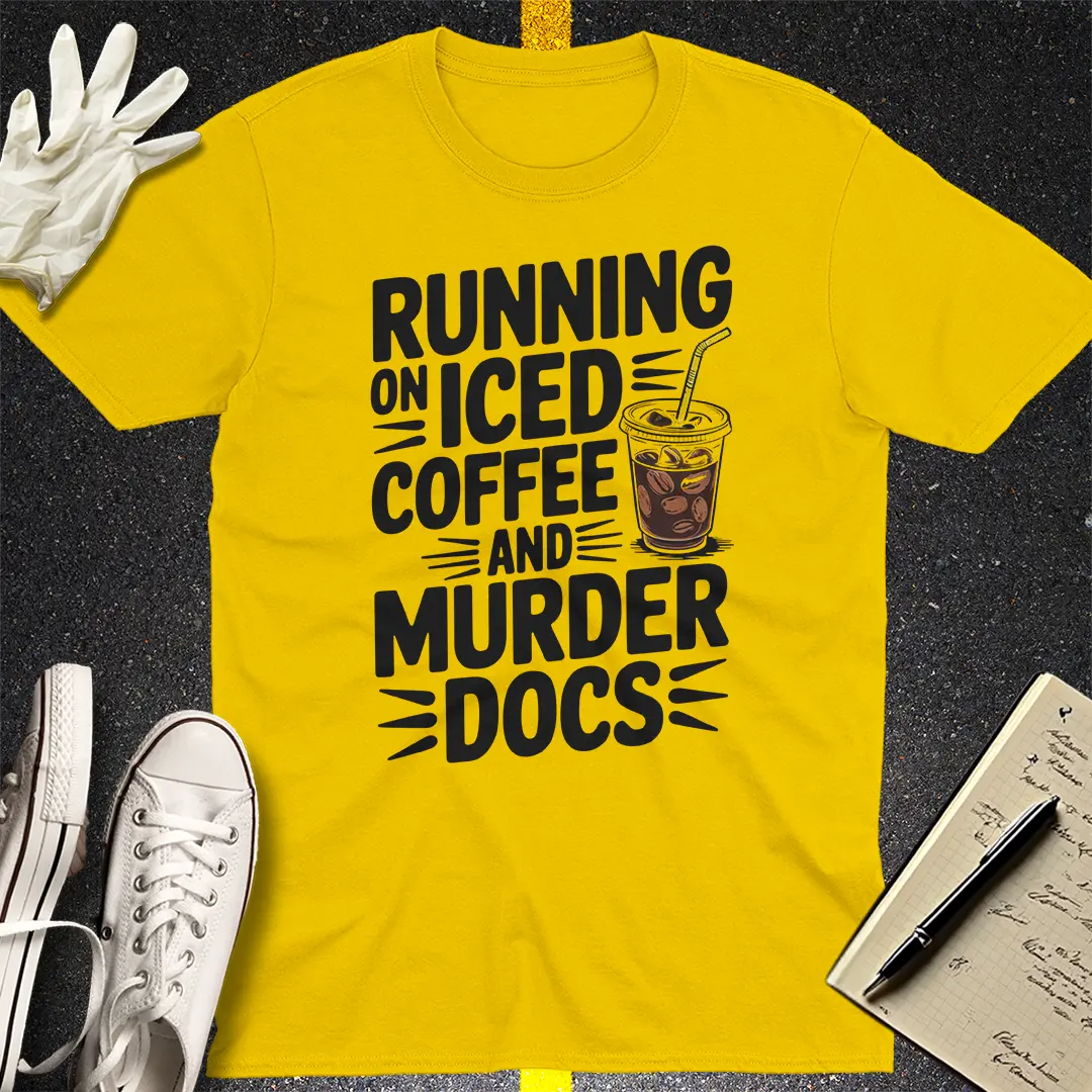 Running on Iced Coffee and Murder Docs T-Shirt
