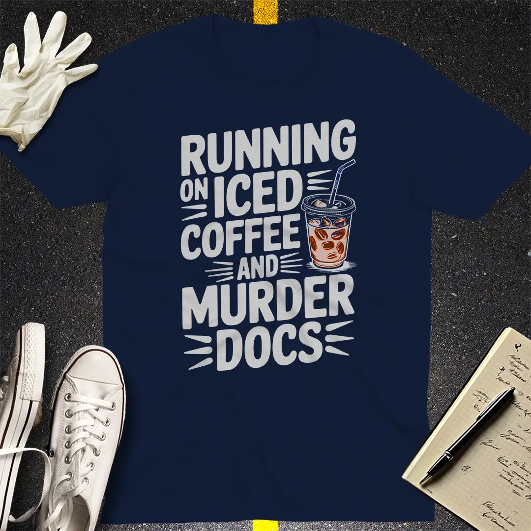 Running on Iced Coffee and Murder Docs T-Shirt