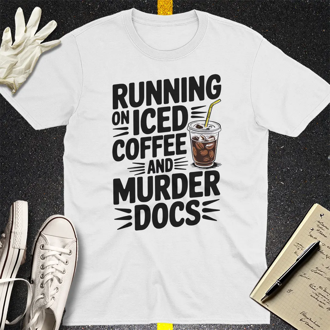 Running on Iced Coffee and Murder Docs T-Shirt