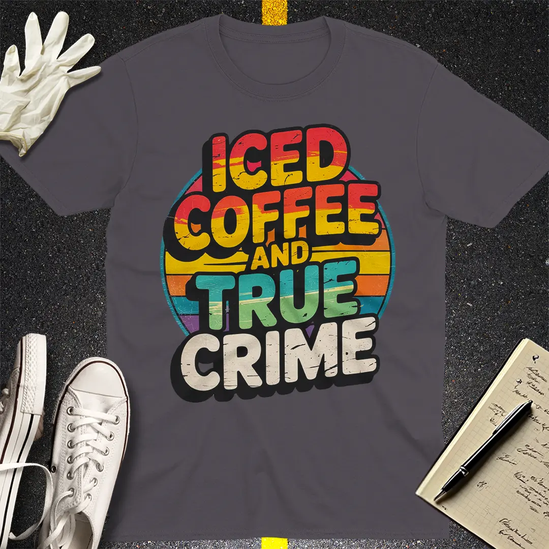 Iced Coffee and True Crime T-Shirt Style001