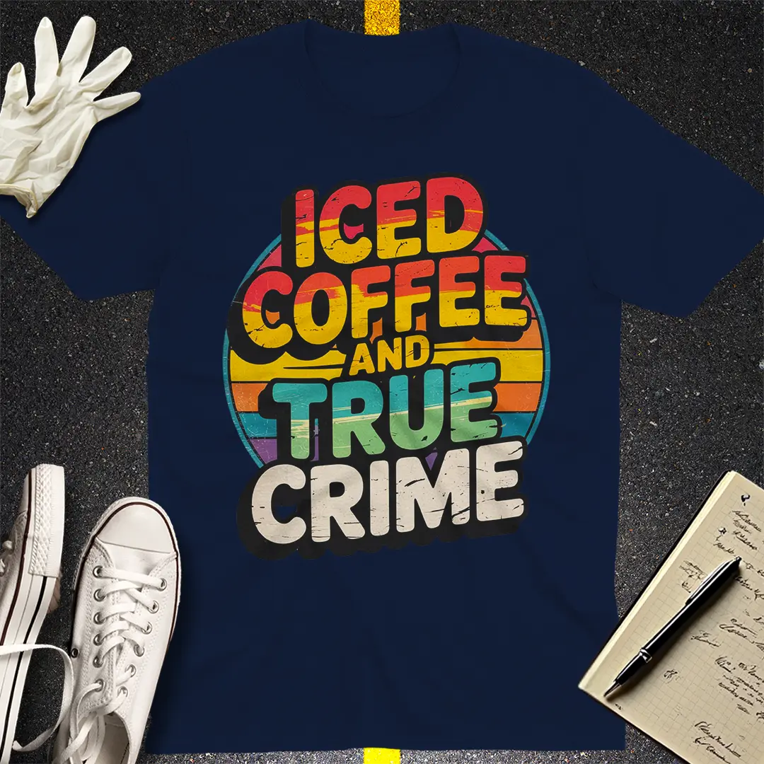 Iced Coffee and True Crime T-Shirt Style001