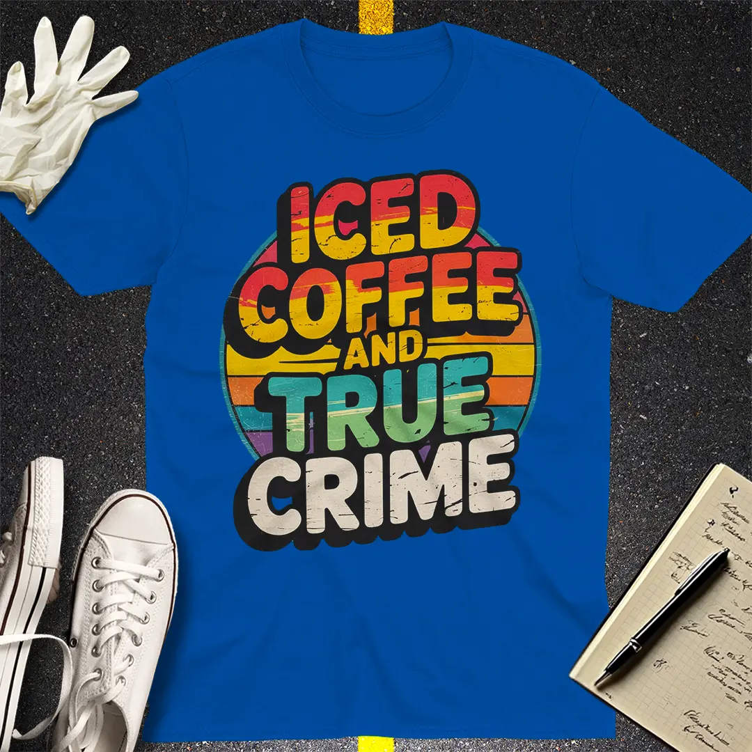 Iced Coffee and True Crime T-Shirt Style001