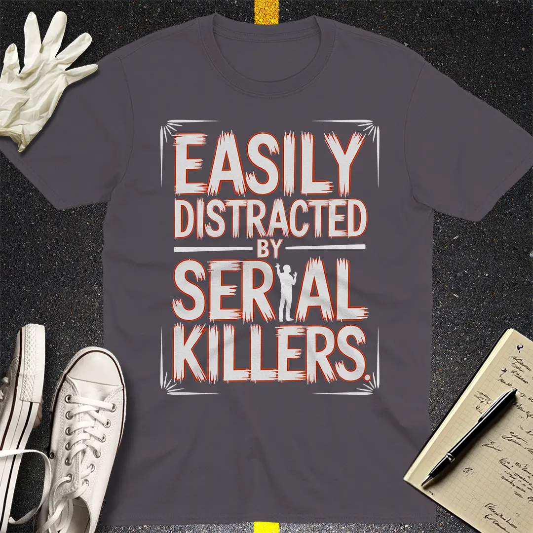 Easily Distracted by Serial Killers T-Shirt