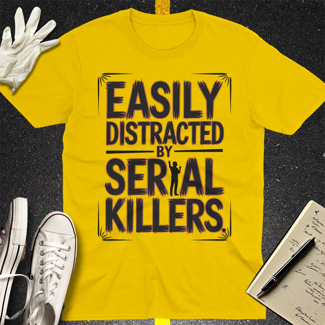 Easily Distracted by Serial Killers T-Shirt