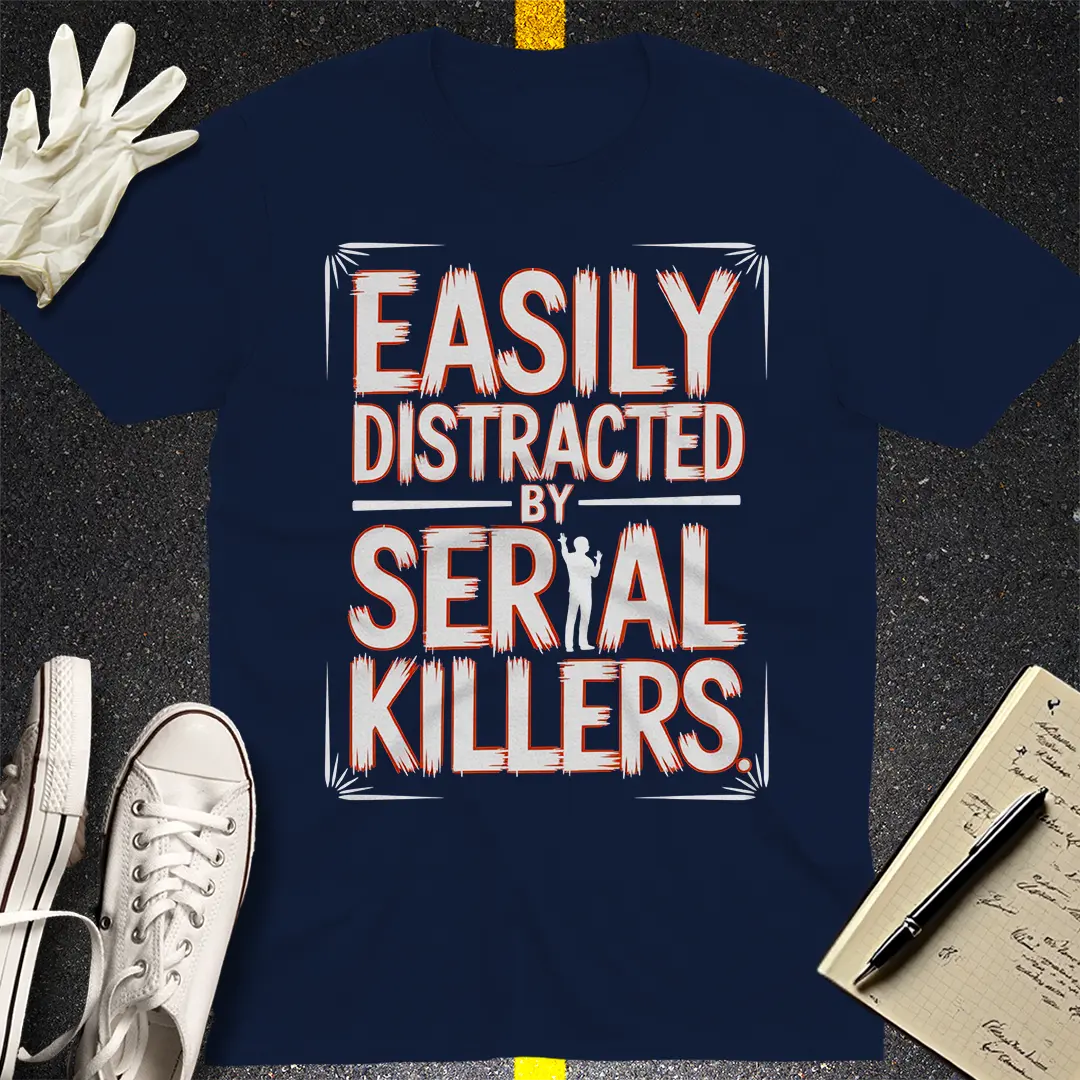 Easily Distracted by Serial Killers T-Shirt