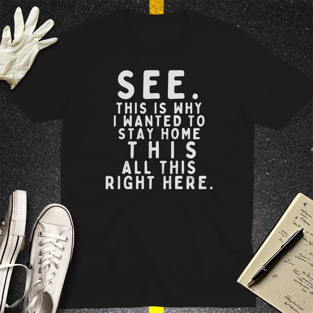 See, This Is Why T-Shirt