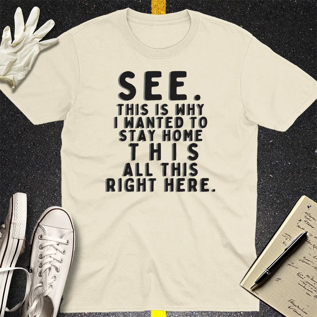 See, This Is Why T-Shirt