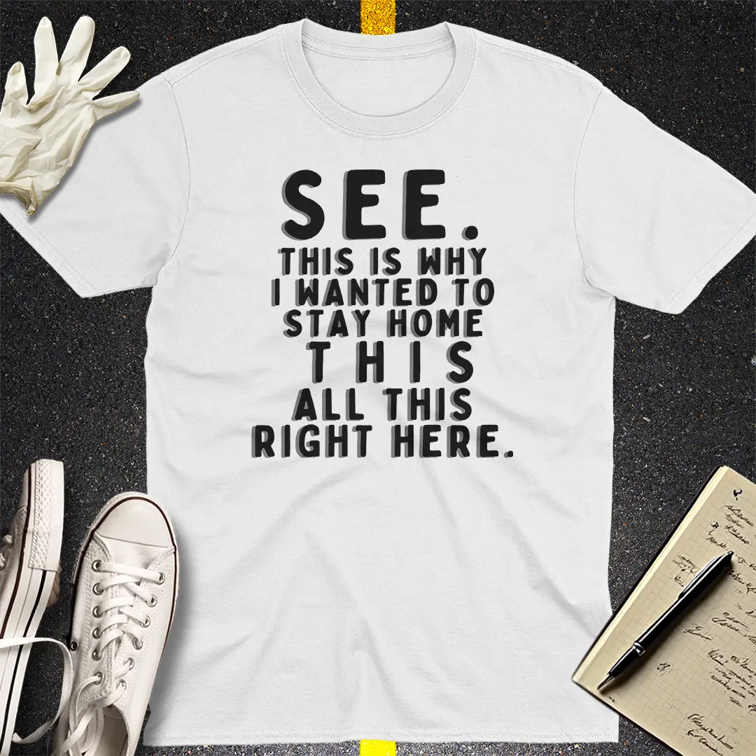 See, This Is Why T-Shirt