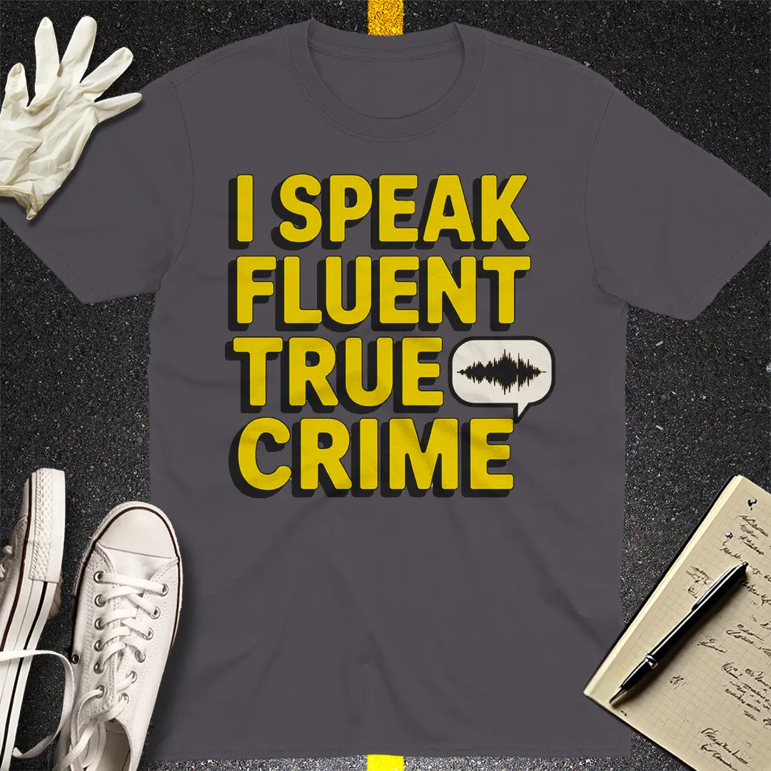 Fluent in True Crime T-Shirt