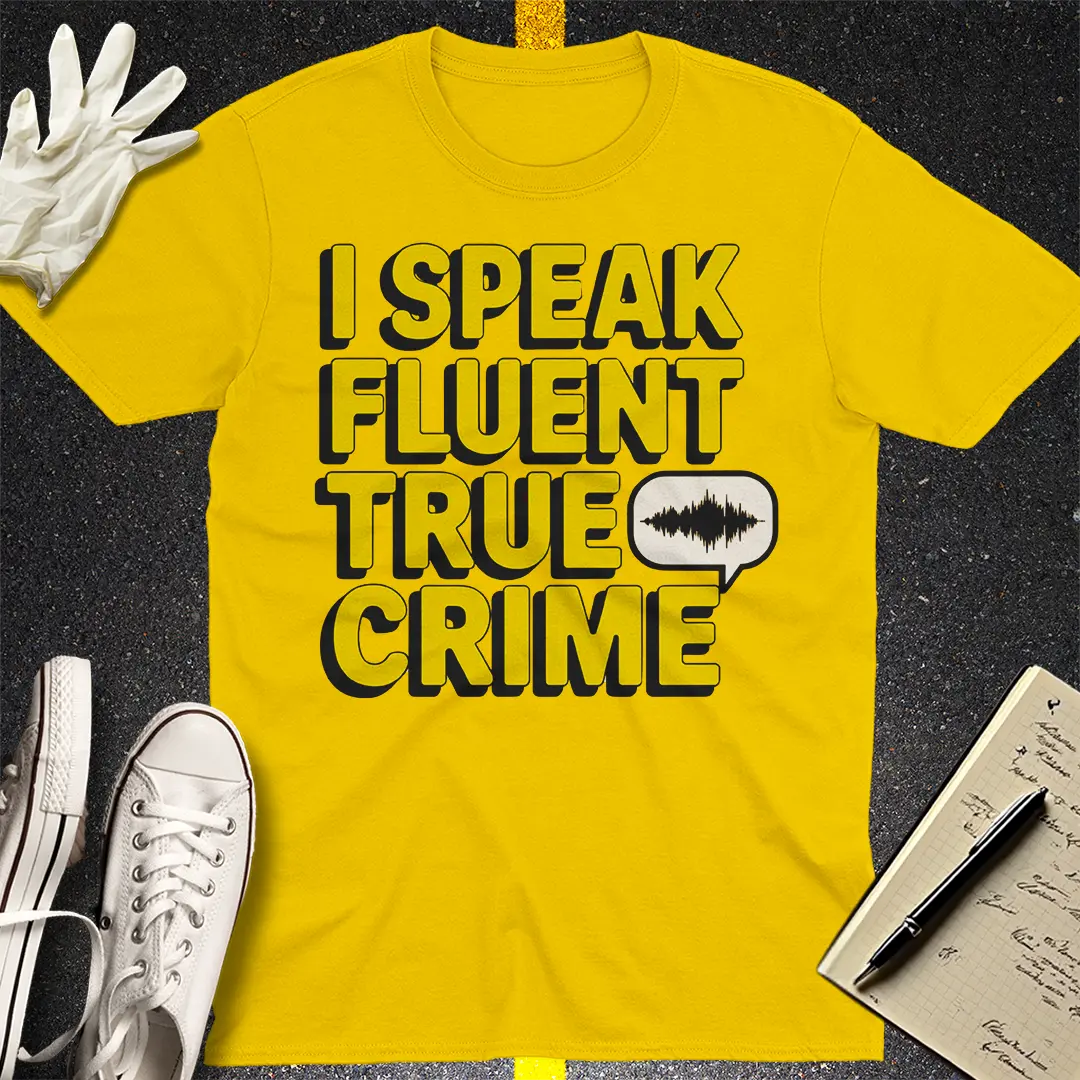 Fluent in True Crime T-Shirt