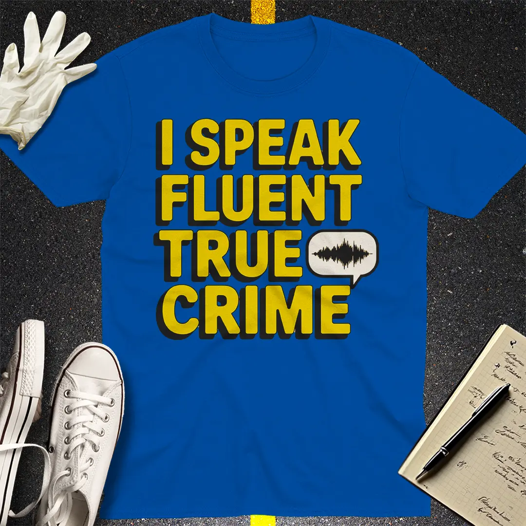 Fluent in True Crime T-Shirt