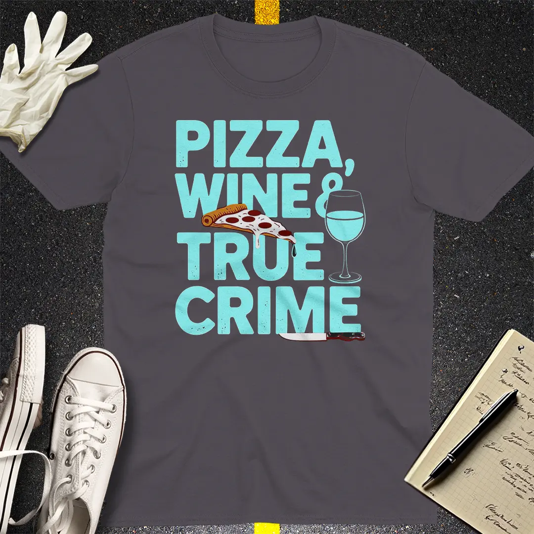 Pizza, Wine & True Crime T-Shirt