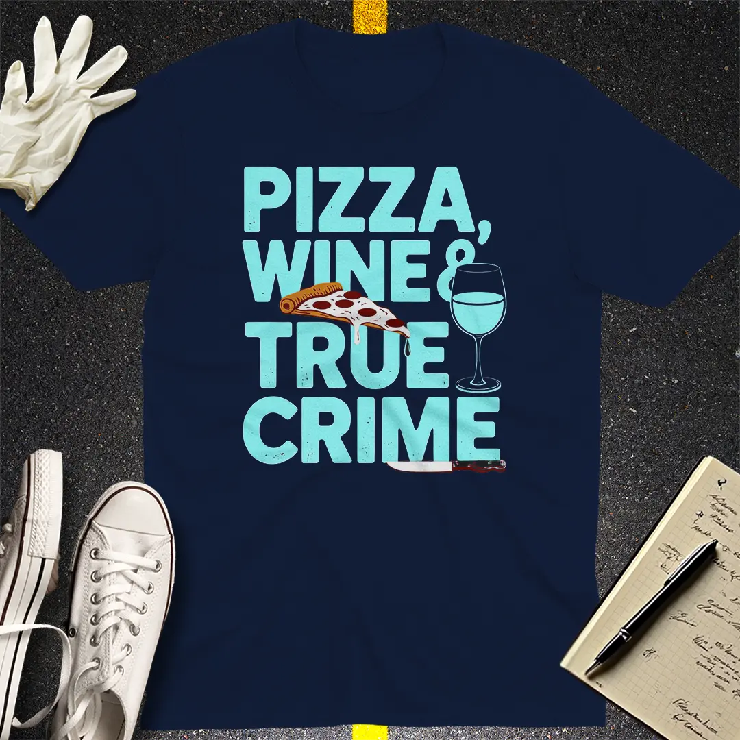 Pizza, Wine & True Crime T-Shirt