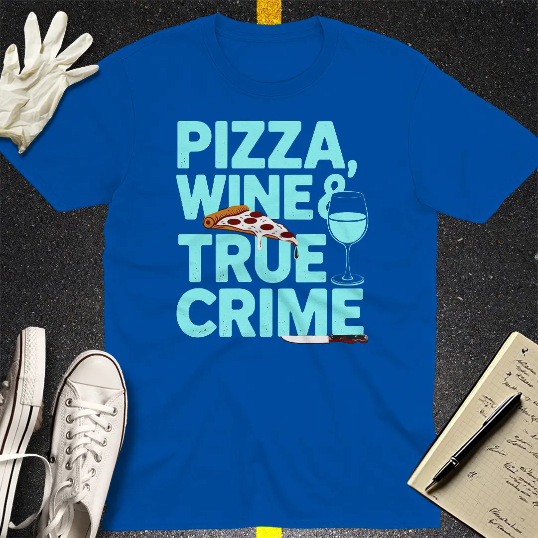 Pizza, Wine & True Crime T-Shirt