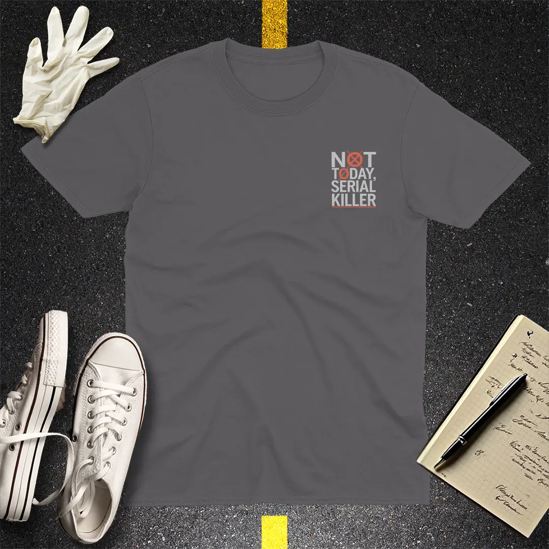 Not Today Serial Killer T-Shirt