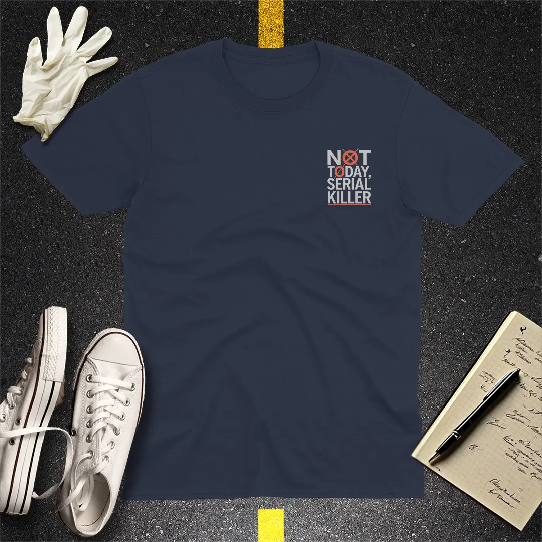 Not Today Serial Killer T-Shirt