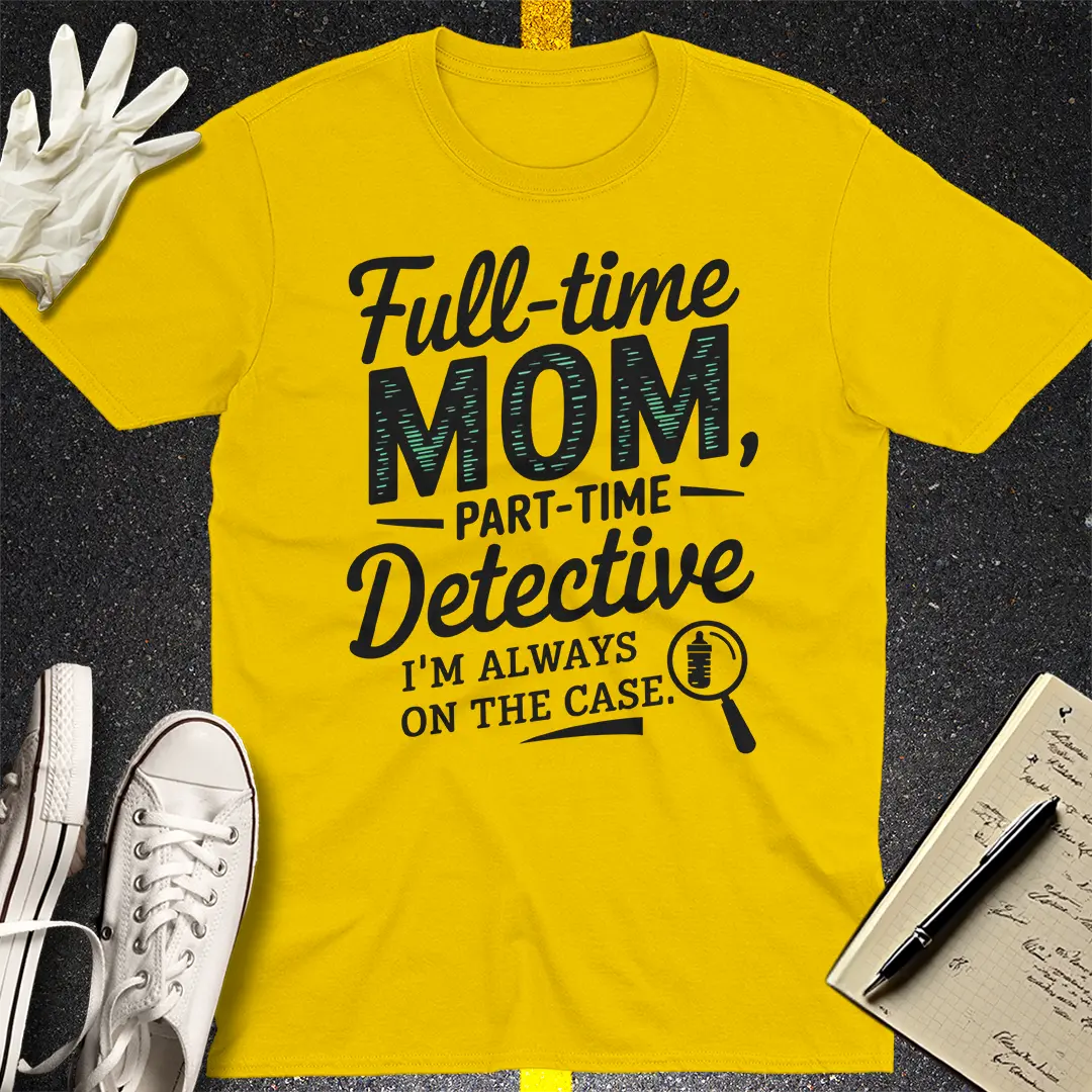 Full-Time Mom Detective T-Shirt
