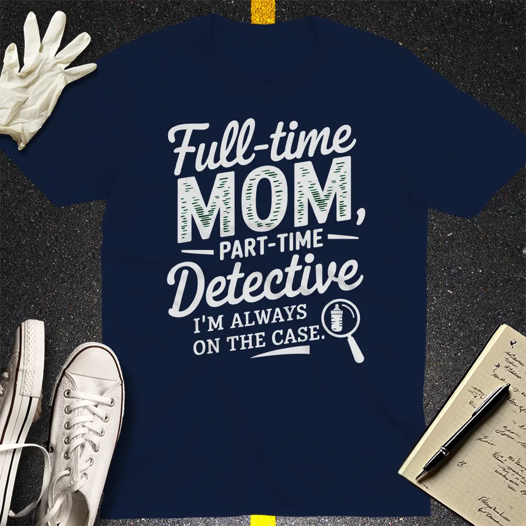 Full-Time Mom Detective T-Shirt