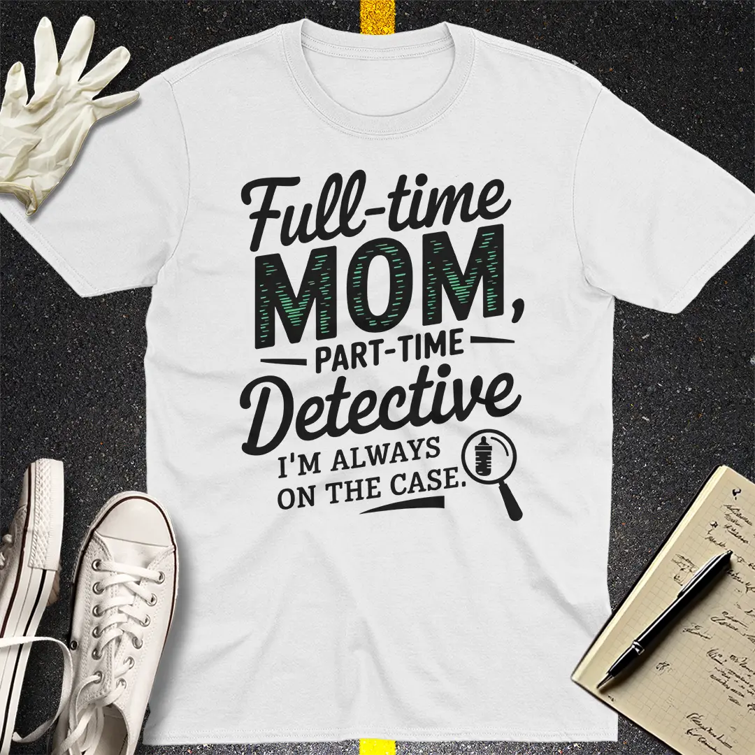 Full-Time Mom Detective T-Shirt