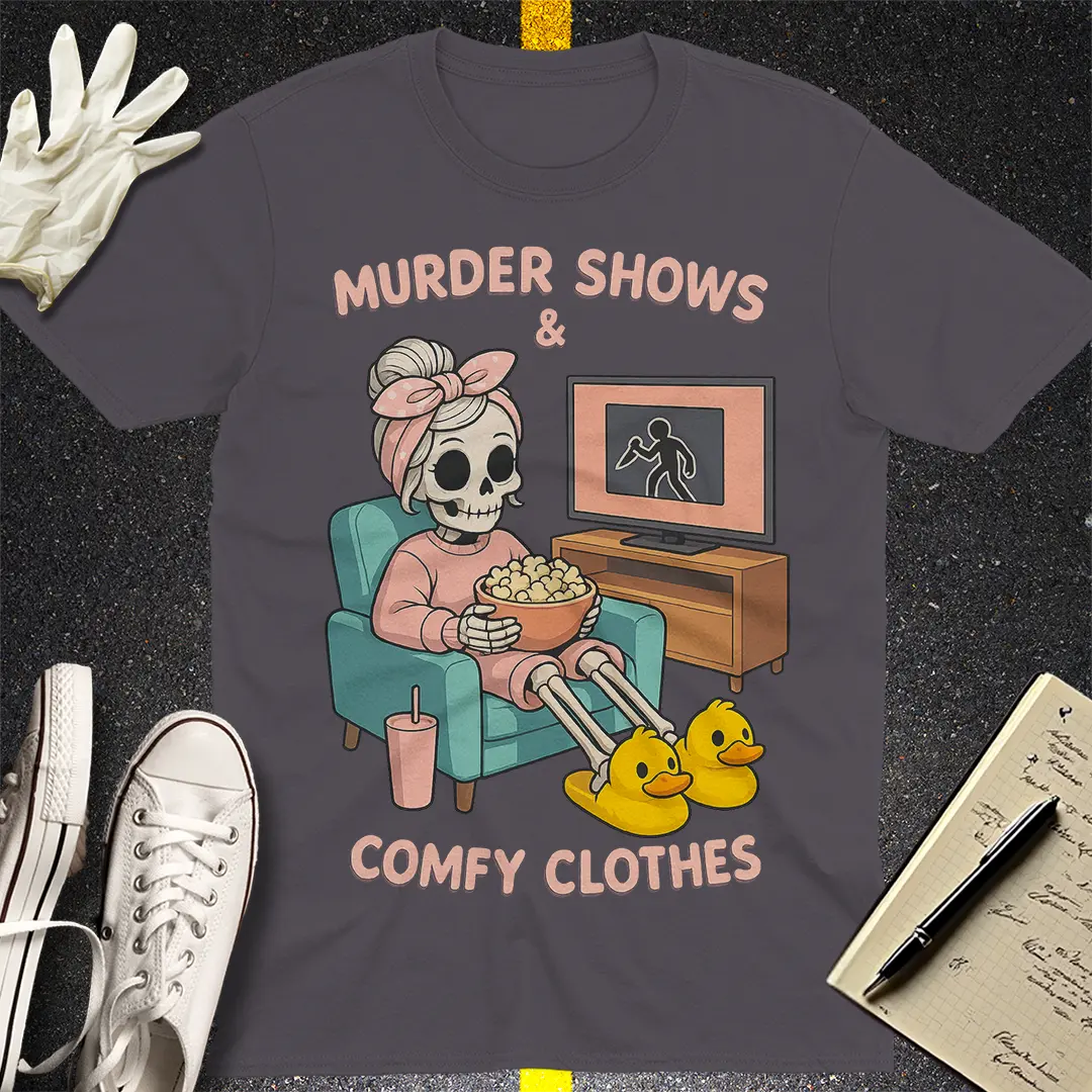 Murder Shows & Comfy Clothes T-Shirt
