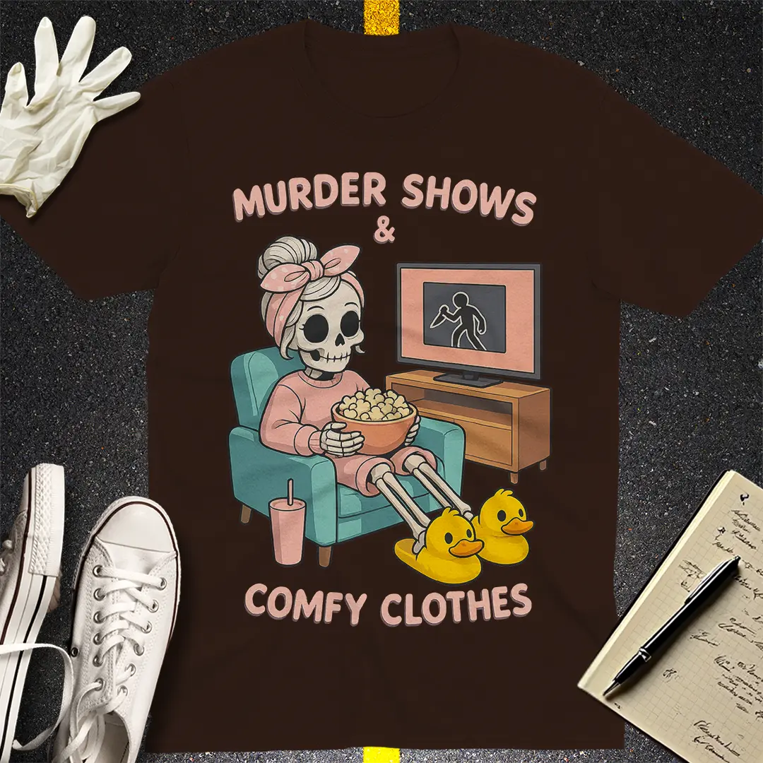Murder Shows & Comfy Clothes T-Shirt