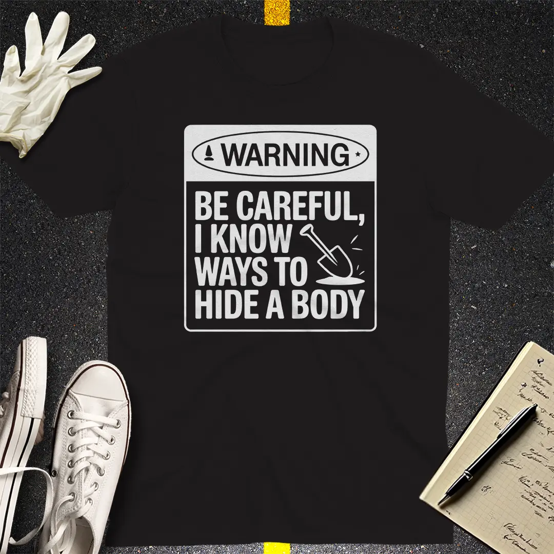 Warning Hide A Body T-Shirt